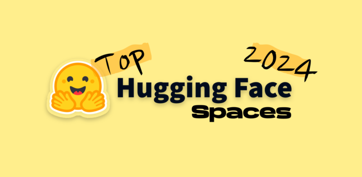 Top Hugging Face Spaces You Should Check Out in 2024